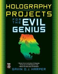 Holography Projects for the Evil Genius : The Evil Genius Series - Gavin D. J. Harper