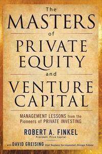 The Masters of Private Equity and Venture Capital : Professional Finance & Investment - Robert Finkel