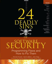 24 Deadly Sins of Software Security : Programming Flaws and How to Fix Them - Michael Howard