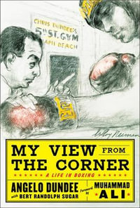 My View from the Corner : A Life in Boxing - Angelo Dundee