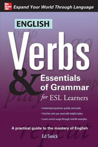 English Verbs & Essentials of Grammar for ESL Learners : Verbs and Essentials of Grammar Series - Ed Swick