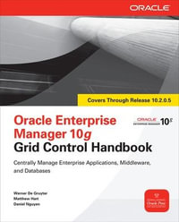 Oracle Enterprise Manager 10g Grid Control Handbook : Oracle Press - Werner De Gruyter