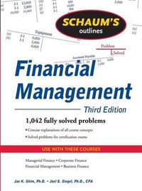 Schaum's Outline of Financial Management, Third Edition : Schaum's Outlines - Jae K. Shim