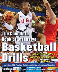 The Complete Book of Offensive Basketball Drills : Game-Changing Drills from Around the World - Giorgio Gandolfi