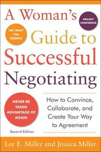 A Woman's Guide to Successful Negotiating, Second Edition : Business Skills and Development - Lee E. Miller