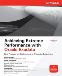 Achieving Extreme Performance with Oracle Exadata : Osborne Oracle Press Series - Rick Greenwald