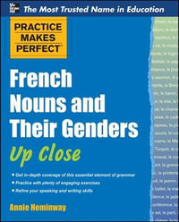 French Nouns and Their Genders Up Close : Practice Makes Perfect Series - Annie Heminway