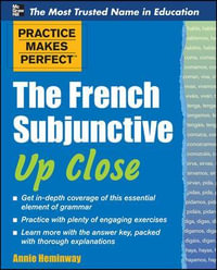 The French Subjunctive Up Close : Practice Makes Perfect Series - Annie Heminway