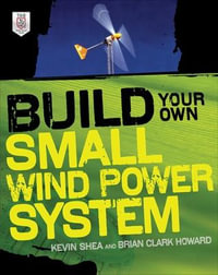 Build Your Own Small Wind Power System : The Build Your Own Series - Kevin Shea