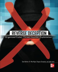 Reverse Deception : Organized Cyber Threat Counter-Exploitation - Sean M. Bodmer