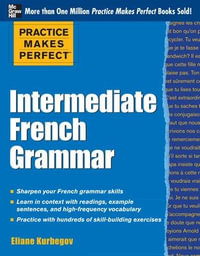 Practice Makes Perfect : Intermediate French Grammar - Eliane Kurbegov