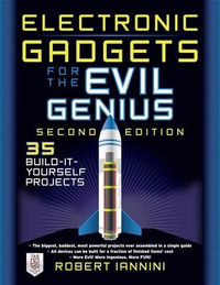 Electronic Gadgets for the Evil Genius 2nd Edition : 35 New Do-It-Yourself Projects : The Evil Genius Series - Robert E. Iannini