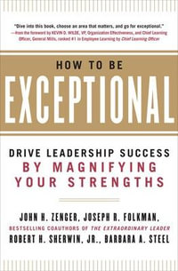 How to Be Exceptional : Drive Leadership Success By Magnifying Your Strengths - John H. Zenger