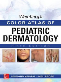 Weinberg's Color Atlas Of Pediatric Dermatology : 5th Edition - Leonard Kristal