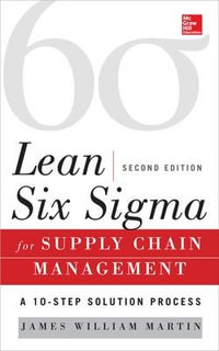 Lean Six Sigma for Supply Chain Management : The 10-Step Solution Process: 2nd Edition - James William Martin