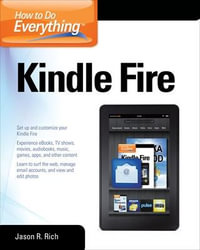 How to Do Everything Kindle Fire : How to Do Everything - Jason R. Rich