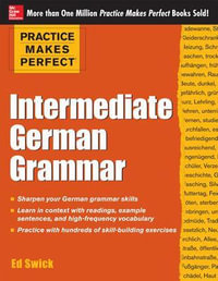 Intermediate German Grammar : Practice Makes Perfect Series - Ed Swick