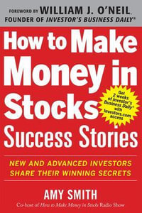 How to Make Money in Stocks Success Stories : New and Advanced Investors Share Their Winning Secrets - Amy Smith