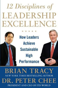 12 Disciplines of Leadership Excellence : How Leaders Achieve Sustainable High Performance - Brian Tracy