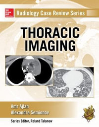 Radiology Case Review Series : Thoracic Imaging - Amr Ajlan