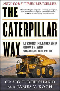 The Caterpillar Way : Lessons in Leadership, Growth, and Shareholder Value - Craig Bouchard