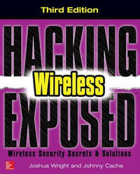 Hacking Exposed Wireless : Wireless Security Secrets and Solutions : 3rd Edition - Joshua Wright