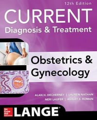 Current Diagnosis & Treatment Obstetrics & Gynecology, 12th Edition : Current Obstetric and Gynecologic Diagnosis and Treatment - Alan H. DeCherney