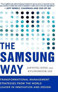 The Samsung Way : Transformational Management Strategies from the World Leader in Innovation and Design - Jaeyong Song