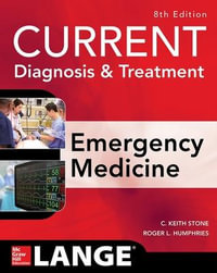 CURRENT Diagnosis and Treatment Emergency Medicine, Eighth Edition : Current Diagnosis and Treatment of Emergency Medicine - C. Keith Stone