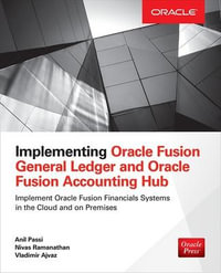 Implementing Oracle Fusion General Ledger and Oracle Fusion Accounting Hub : Oracle Press - Anil Passi