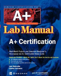 Certification Press A+ Lab Manual : Certification Press S. - Charles Holcombe