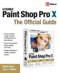 Corel Paint Shop Pro X : The Official Guide - David Huss