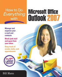 How to Do Everything with Microsoft Office Outlook 2007 : How to Do Everything - Bill Mann