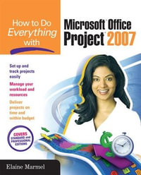 How to Do Everything with Microsoft Office Project 2007 : How to Do Everything - Elaine Marmel