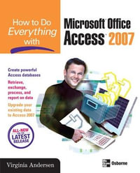 How to Do Everything with Microsoft Office Access 2007 : How to Do Everything - Virginia Andersen