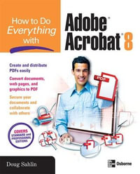 How to Do Everything with Adobe Acrobat 8 : How to Do Everything - Doug Sahlin