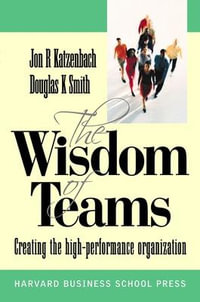 Wisdom of Teams (European version) - Creating the High Performance Organisation : UK Professional Business Management / Business - Jon Katzenbach