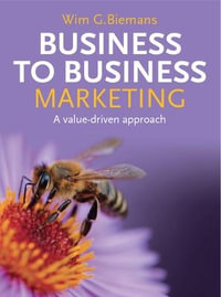 Business to Business Marketing : UK Higher Education Business Marketing - Wim G. Biemans