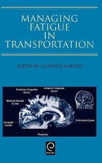 Managing Fatigue in Transportation : Proceedings of the 3rd Fatigue in Transportation Conference, Fremantle, Western Australia 1998 - L. Hartley