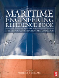 The Maritime Engineering Reference Book : A Guide to Ship Design, Construction and Operation - Anthony F. Molland