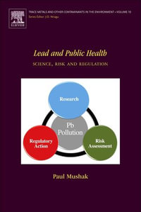 Lead and Public Health : Science, Risk and Regulation - Paul Mushak