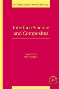 Interface Science and Composites : Volume 18 - Soo-Jin Park