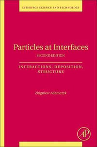 Particles at Interfaces : Interactions, Deposition, Structure - Adamczyk