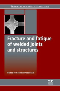 Fracture and Fatigue of Welded Joints and Structures : Woodhead Publishing Series in Welding and Other Joining Technologies - Macdonald