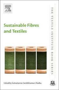 Sustainable Fibres and Textiles : The Textile Institute Book Series - Subramanian Senthilkannan Muthu