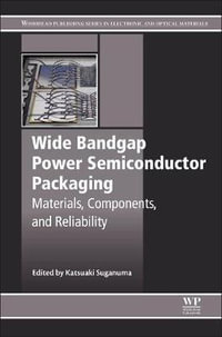 Wide bandgap Power Semiconductor Packaging : Materials, Components, and Reliability - Suganuma