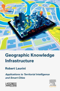 Geographic Knowledge Infrastructure : Applications to Territorial Intelligence and Smart Cities - Robert Laurini