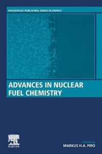 Advances in Nuclear Fuel Chemistry : Woodhead Publishing Series in Energy - Piro