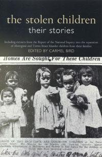 The Stolen Children : Their Stories : Extracts from the Report of the National Inquiry into the separation of Aboriginal and Torres Strait Islander children from their families - Carmel Bird