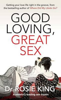 Good Loving, Great Sex : Finding Balance When Your Sex Drives Differ - Rosie King